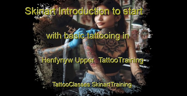 Skinart Introduction to start with basic tattooing in Henfynyw Upper | #TattooTraining #TattooClasses #SkinartTraining-United Kingdom