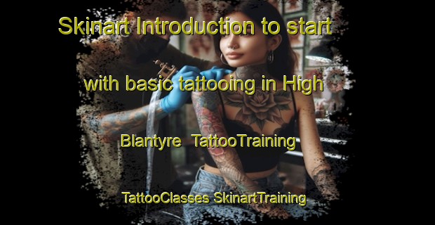 Skinart Introduction to start with basic tattooing in High Blantyre | #TattooTraining #TattooClasses #SkinartTraining-United Kingdom