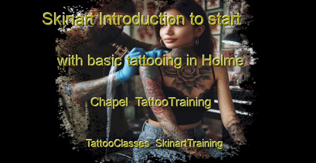 Skinart Introduction to start with basic tattooing in Holme Chapel | TattooTraining | TattooClasses | SkinartTraining-United Kingdom
