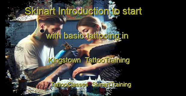 Skinart Introduction to start with basic tattooing in Kingstown | TattooTraining | TattooClasses | SkinartTraining-United Kingdom