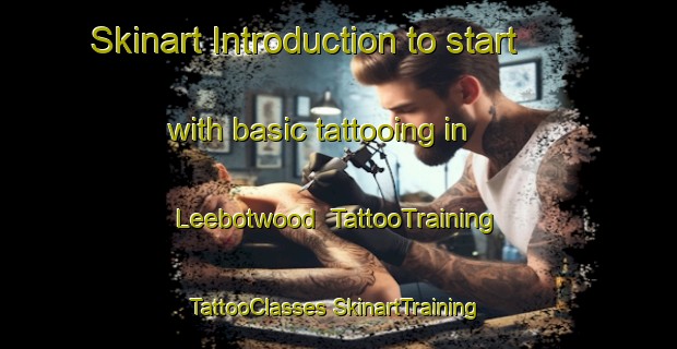 Skinart Introduction to start with basic tattooing in Leebotwood | #TattooTraining #TattooClasses #SkinartTraining-United Kingdom