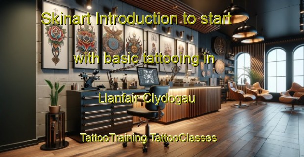 Skinart Introduction to start with basic tattooing in Llanfair Clydogau | #TattooTraining #TattooClasses #SkinartTraining-United Kingdom