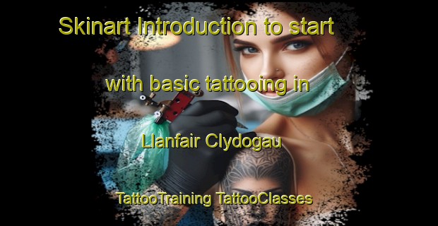 Skinart Introduction to start with basic tattooing in Llanfair Clydogau | #TattooTraining #TattooClasses #SkinartTraining-United Kingdom