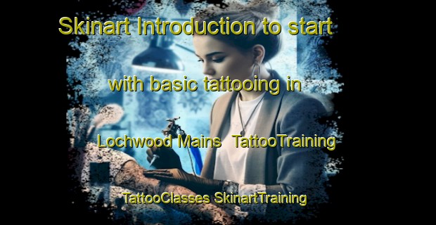 Skinart Introduction to start with basic tattooing in Lochwood Mains | #TattooTraining #TattooClasses #SkinartTraining-United Kingdom