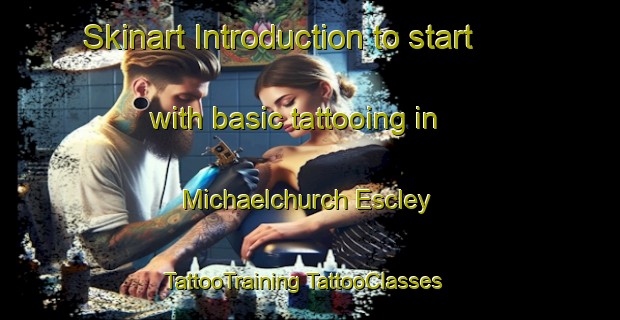 Skinart Introduction to start with basic tattooing in Michaelchurch Escley | #TattooTraining #TattooClasses #SkinartTraining-United Kingdom