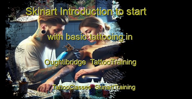 Skinart Introduction to start with basic tattooing in Oughtibridge | TattooTraining | TattooClasses | SkinartTraining-United Kingdom