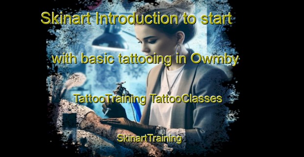 Skinart Introduction to start with basic tattooing in Owmby | #TattooTraining #TattooClasses #SkinartTraining-United Kingdom