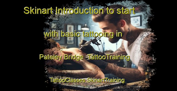 Skinart Introduction to start with basic tattooing in Pateley Bridge | #TattooTraining #TattooClasses #SkinartTraining-United Kingdom