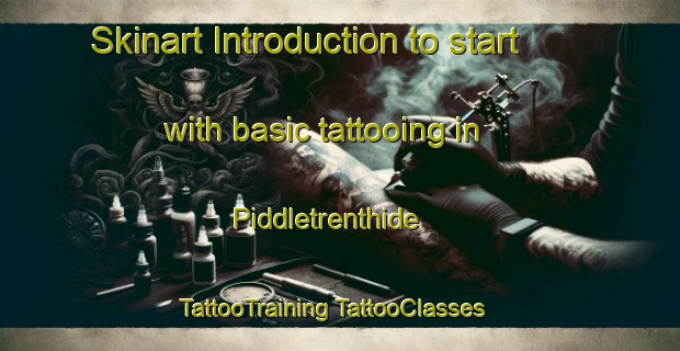 Skinart Introduction to start with basic tattooing in Piddletrenthide | #TattooTraining #TattooClasses #SkinartTraining-United Kingdom