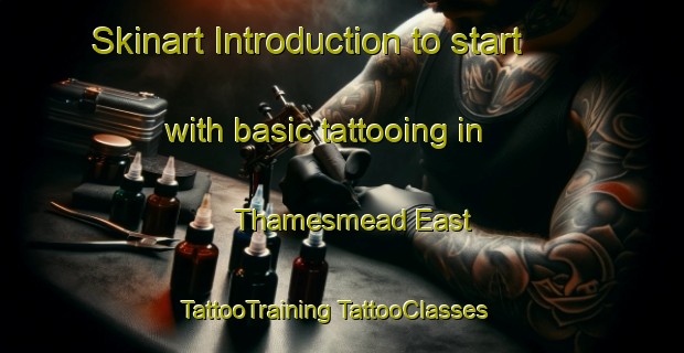 Skinart Introduction to start with basic tattooing in Thamesmead East | #TattooTraining #TattooClasses #SkinartTraining-United Kingdom