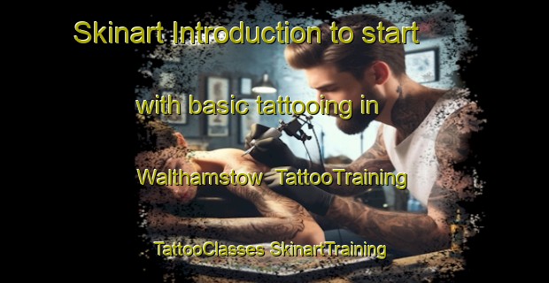 Skinart Introduction to start with basic tattooing in Walthamstow | #TattooTraining #TattooClasses #SkinartTraining-United Kingdom