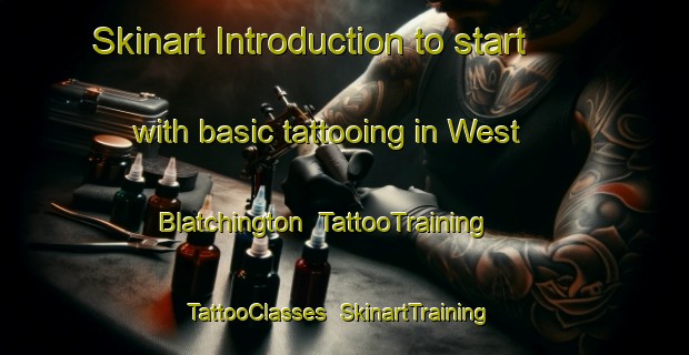 Skinart Introduction to start with basic tattooing in West Blatchington | TattooTraining | TattooClasses | SkinartTraining-United Kingdom