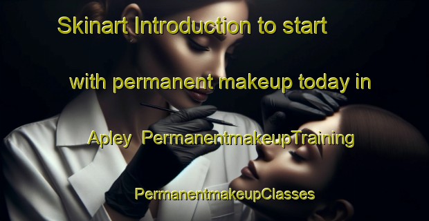 Skinart Introduction to start with permanent makeup today in Apley | #PermanentmakeupTraining #PermanentmakeupClasses #SkinartTraining-United Kingdom