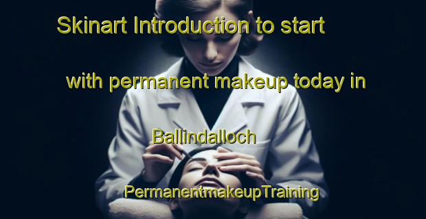 Skinart Introduction to start with permanent makeup today in Ballindalloch | #PermanentmakeupTraining #PermanentmakeupClasses #SkinartTraining-United Kingdom