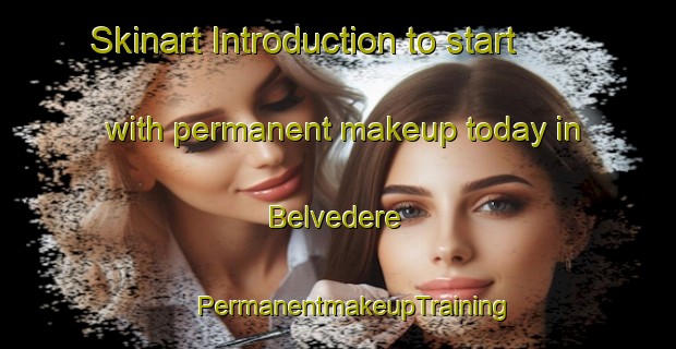 Skinart Introduction to start with permanent makeup today in Belvedere | #PermanentmakeupTraining #PermanentmakeupClasses #SkinartTraining-United Kingdom