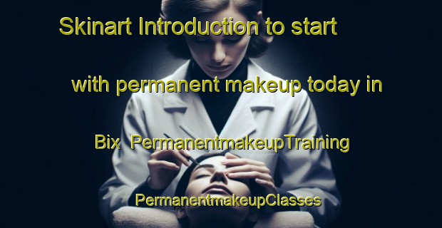 Skinart Introduction to start with permanent makeup today in Bix | PermanentmakeupTraining | PermanentmakeupClasses | SkinartTraining-United Kingdom