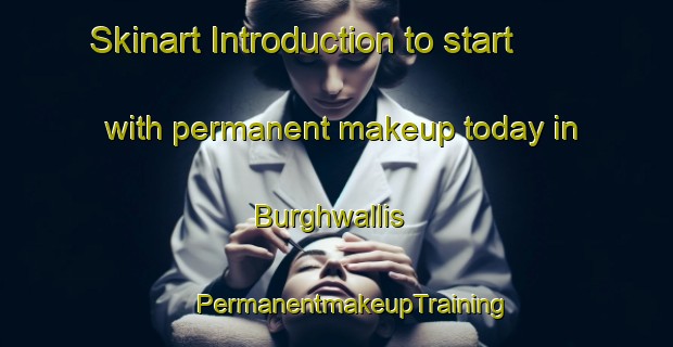 Skinart Introduction to start with permanent makeup today in Burghwallis | #PermanentmakeupTraining #PermanentmakeupClasses #SkinartTraining-United Kingdom