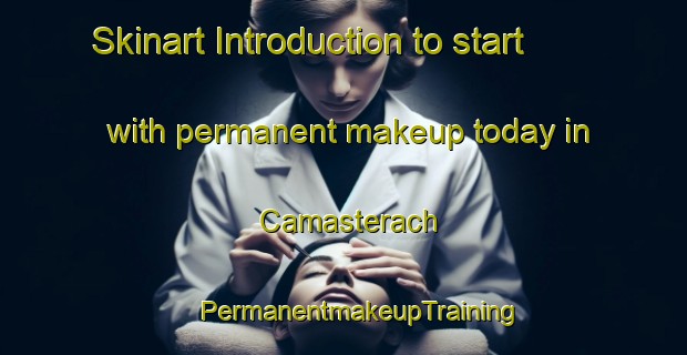 Skinart Introduction to start with permanent makeup today in Camasterach | #PermanentmakeupTraining #PermanentmakeupClasses #SkinartTraining-United Kingdom