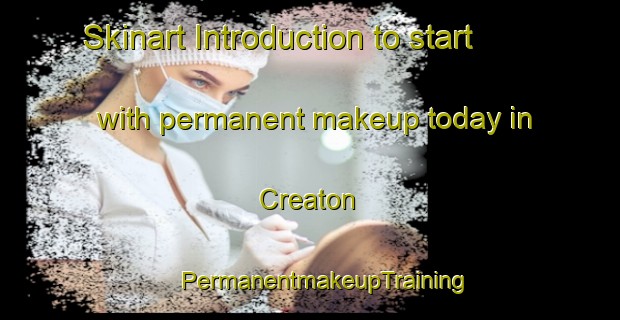 Skinart Introduction to start with permanent makeup today in Creaton | #PermanentmakeupTraining #PermanentmakeupClasses #SkinartTraining-United Kingdom