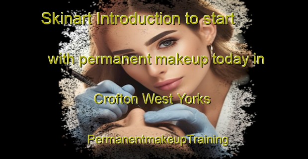 Skinart Introduction to start with permanent makeup today in Crofton West Yorks | PermanentmakeupTraining | PermanentmakeupClasses | SkinartTraining-United Kingdom