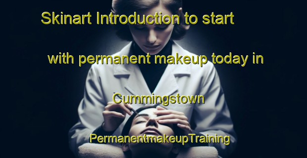 Skinart Introduction to start with permanent makeup today in Cummingstown | #PermanentmakeupTraining #PermanentmakeupClasses #SkinartTraining-United Kingdom