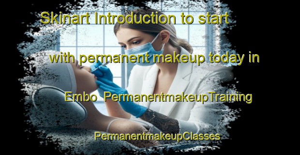 Skinart Introduction to start with permanent makeup today in Embo | #PermanentmakeupTraining #PermanentmakeupClasses #SkinartTraining-United Kingdom