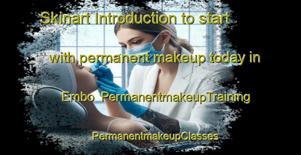 Skinart Introduction to start with permanent makeup today in Embo | PermanentmakeupTraining | PermanentmakeupClasses | SkinartTraining-United Kingdom