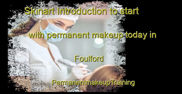Skinart Introduction to start with permanent makeup today in Foulford | PermanentmakeupTraining | PermanentmakeupClasses | SkinartTraining-United Kingdom