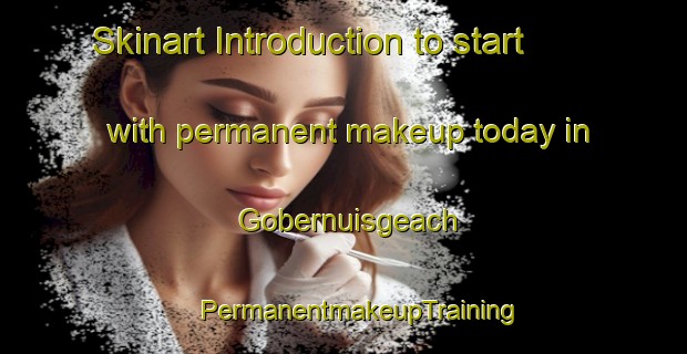 Skinart Introduction to start with permanent makeup today in Gobernuisgeach | #PermanentmakeupTraining #PermanentmakeupClasses #SkinartTraining-United Kingdom