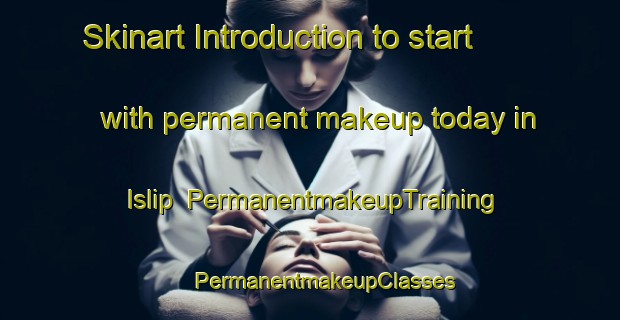 Skinart Introduction to start with permanent makeup today in Islip | #PermanentmakeupTraining #PermanentmakeupClasses #SkinartTraining-United Kingdom