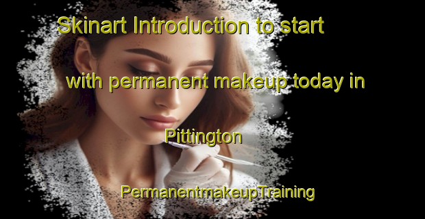 Skinart Introduction to start with permanent makeup today in Pittington | PermanentmakeupTraining | PermanentmakeupClasses | SkinartTraining-United Kingdom