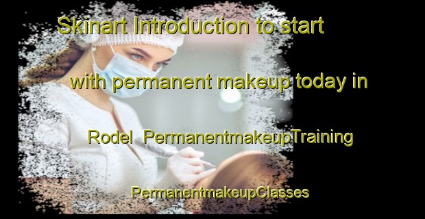 Skinart Introduction to start with permanent makeup today in Rodel | PermanentmakeupTraining | PermanentmakeupClasses | SkinartTraining-United Kingdom