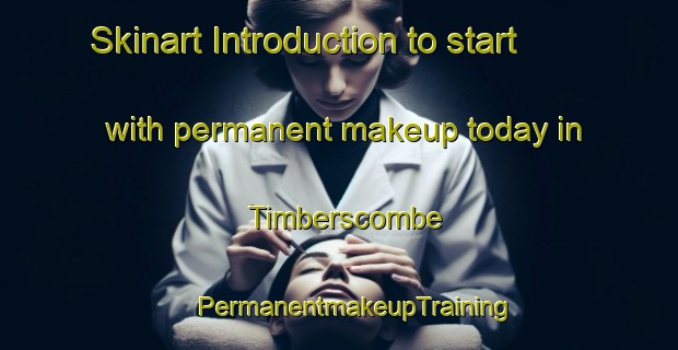 Skinart Introduction to start with permanent makeup today in Timberscombe | #PermanentmakeupTraining #PermanentmakeupClasses #SkinartTraining-United Kingdom