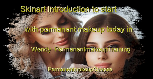 Skinart Introduction to start with permanent makeup today in Wendy | #PermanentmakeupTraining #PermanentmakeupClasses #SkinartTraining-United Kingdom