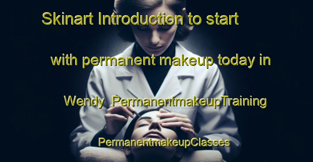 Skinart Introduction to start with permanent makeup today in Wendy | #PermanentmakeupTraining #PermanentmakeupClasses #SkinartTraining-United Kingdom