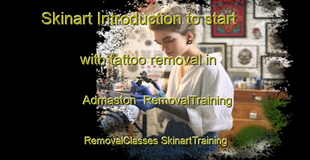 Skinart Introduction to start with tattoo removal in Admaston | #RemovalTraining #RemovalClasses #SkinartTraining-United Kingdom