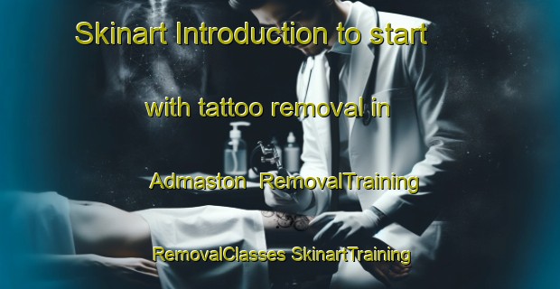 Skinart Introduction to start with tattoo removal in Admaston | #RemovalTraining #RemovalClasses #SkinartTraining-United Kingdom