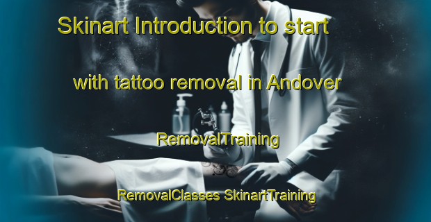 Skinart Introduction to start with tattoo removal in Andover | #RemovalTraining #RemovalClasses #SkinartTraining-United Kingdom