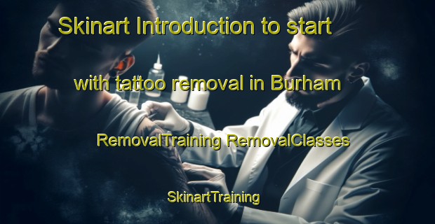 Skinart Introduction to start with tattoo removal in Burham | #RemovalTraining #RemovalClasses #SkinartTraining-United Kingdom