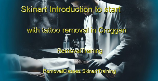 Skinart Introduction to start with tattoo removal in Croggan | #RemovalTraining #RemovalClasses #SkinartTraining-United Kingdom