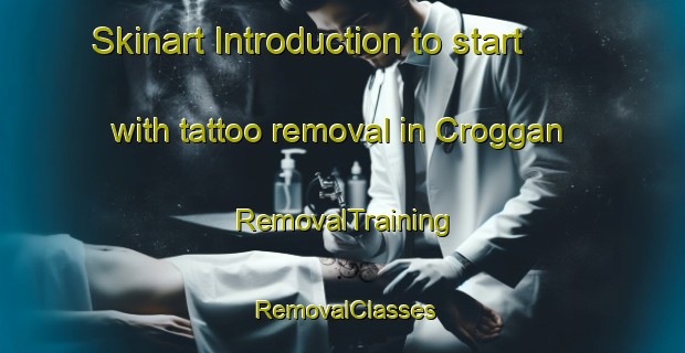 Skinart Introduction to start with tattoo removal in Croggan | RemovalTraining | RemovalClasses | SkinartTraining-United Kingdom
