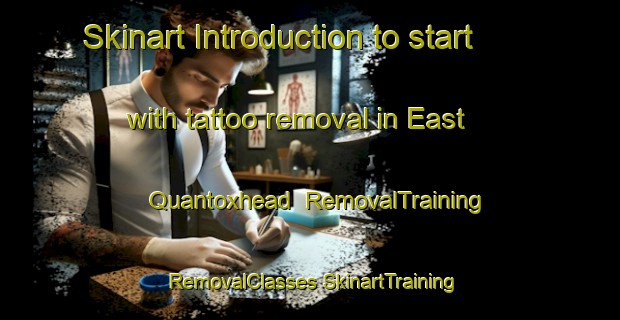 Skinart Introduction to start with tattoo removal in East Quantoxhead | #RemovalTraining #RemovalClasses #SkinartTraining-United Kingdom