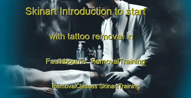 Skinart Introduction to start with tattoo removal in Faulkbourne | #RemovalTraining #RemovalClasses #SkinartTraining-United Kingdom