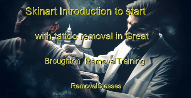 Skinart Introduction to start with tattoo removal in Great Broughton | RemovalTraining | RemovalClasses | SkinartTraining-United Kingdom