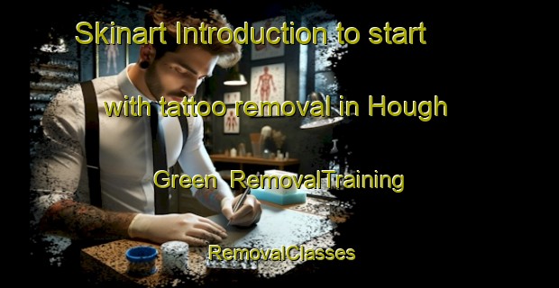 Skinart Introduction to start with tattoo removal in Hough Green | RemovalTraining | RemovalClasses | SkinartTraining-United Kingdom