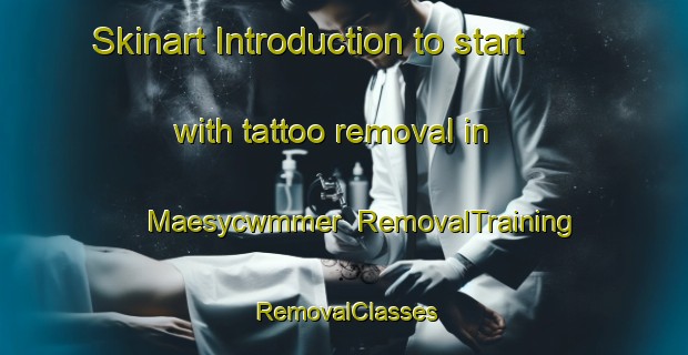 Skinart Introduction to start with tattoo removal in Maesycwmmer | RemovalTraining | RemovalClasses | SkinartTraining-United Kingdom