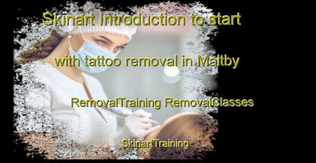 Skinart Introduction to start with tattoo removal in Maltby | #RemovalTraining #RemovalClasses #SkinartTraining-United Kingdom