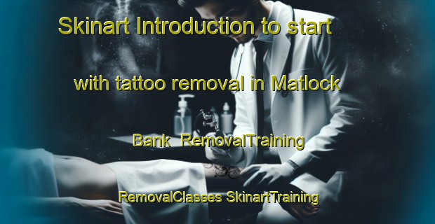 Skinart Introduction to start with tattoo removal in Matlock Bank | #RemovalTraining #RemovalClasses #SkinartTraining-United Kingdom