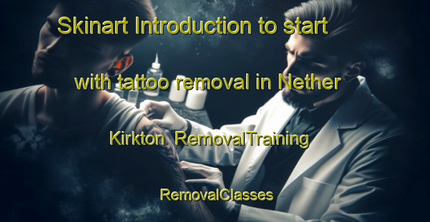 Skinart Introduction to start with tattoo removal in Nether Kirkton | RemovalTraining | RemovalClasses | SkinartTraining-United Kingdom