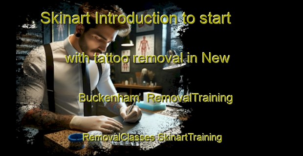 Skinart Introduction to start with tattoo removal in New Buckenham | #RemovalTraining #RemovalClasses #SkinartTraining-United Kingdom